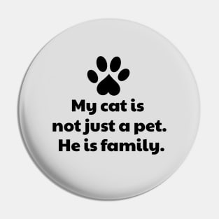 My Cat Is Not Just a Pet He Is Family Pin