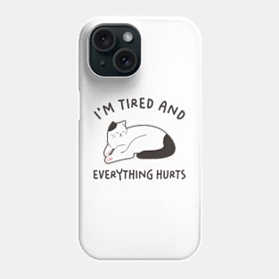 I'm Tired And Everything Hurts Phone Case