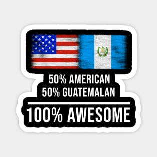 50% American 50% Guatemalan 100% Awesome - Gift for Guatemalan Heritage From Guatemala Magnet