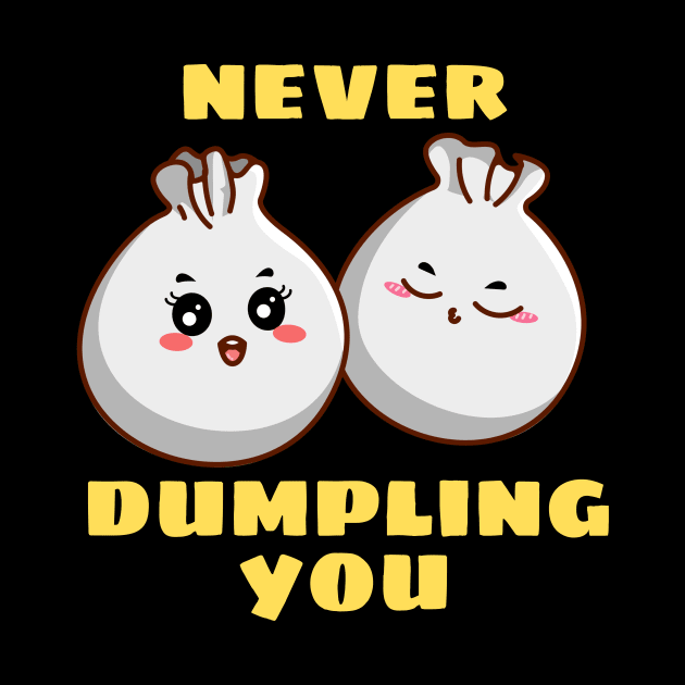 Never Dumpling You | Dumpling Pun by Allthingspunny