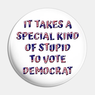 Special Stupid To Vote Democrat Pin