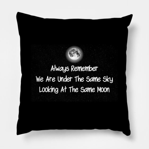 Always Remember We Are Under The Same Sky Looking At The Same Moon Pillow by TikOLoRd