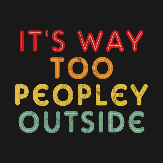 It's Way Too Peopley Outside, Introvert by hibahouari1@outlook.com