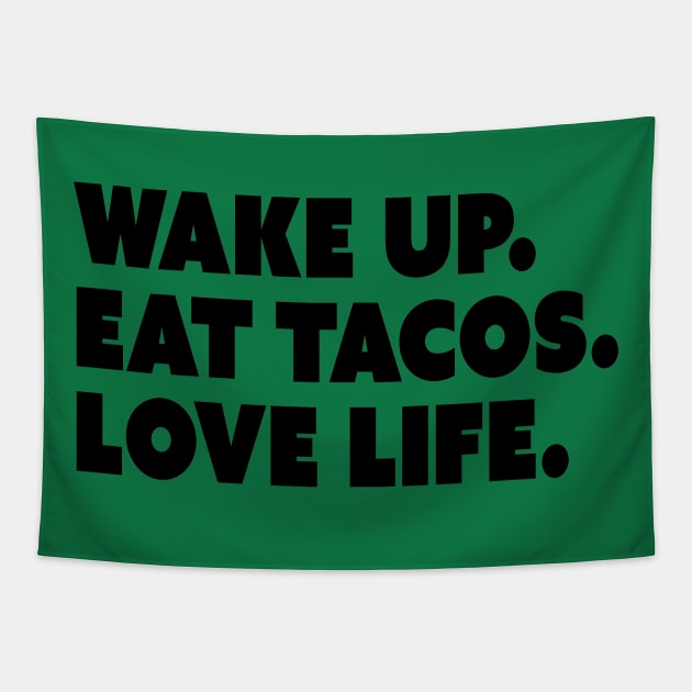 Wake Up. Eat Tacos. Love Life. Tapestry by restlessart