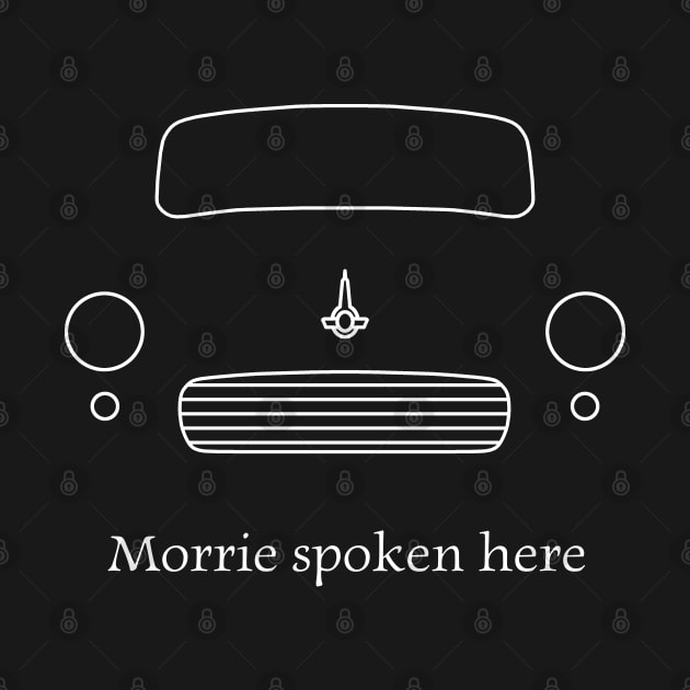 "Morrie spoken here" Morris Minor 1960s British classic car outline white by soitwouldseem