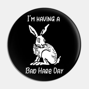 I'm Having a Bad Hare Day Pin