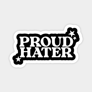 Proud Hater Shirt - Funny T-Shirts, Long-Sleeve, Hoodies or Sweatshirts Or Magnet