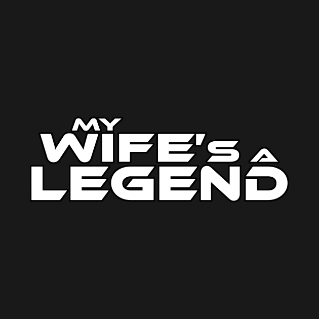 "MY WIFE'S A LEGEND" White Text by TSOL Games