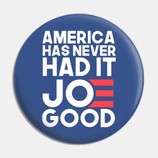 america has never had it JOE good (joe biden for president 2020) Pin