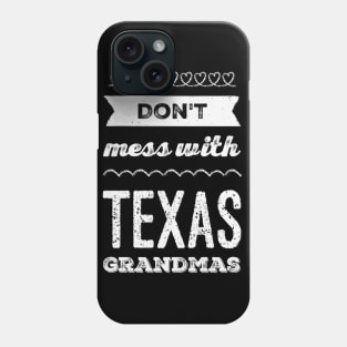 Don't mess with Texas Grandmas Best grandma ever Funny grandmas Grandmother Phone Case