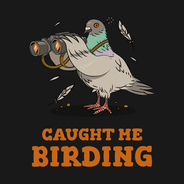 Caught me birding by Fresh Sizzle Designs