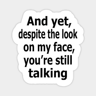 And yet, despite the look on my face, you're still talking Magnet