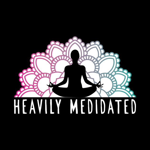 'Heavily Meditated' Cool Meditation by ourwackyhome