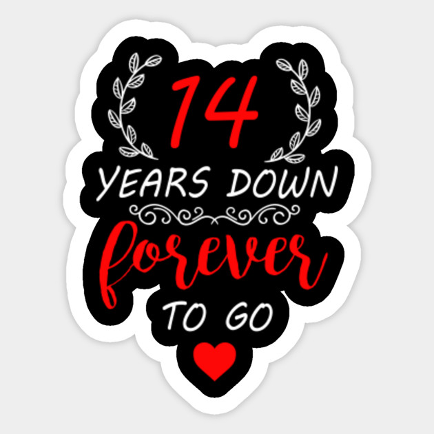 14th Anniversary Shirt 14 Years Down Forever To Go 14th Wedding Anniversary Gifts Sticker Teepublic
