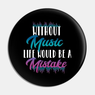 Without music life would be a mistake Pin