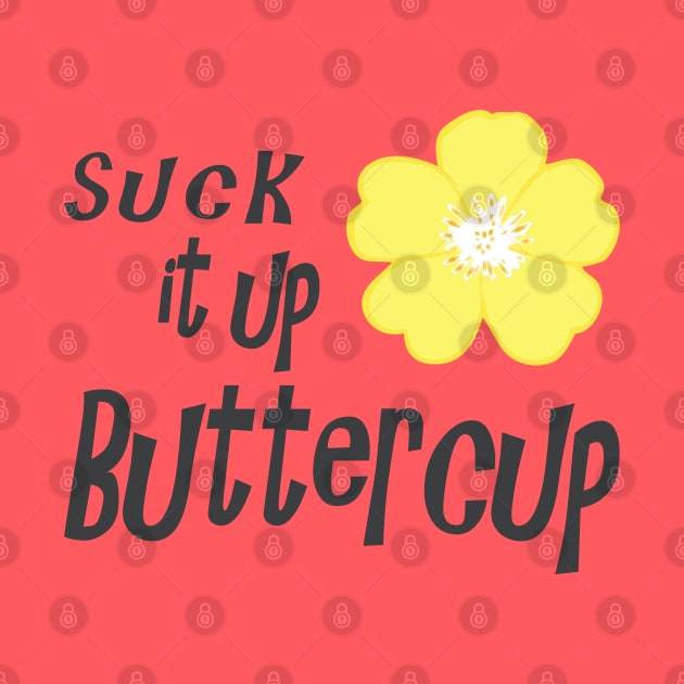 Suck it up Buttercup by SandraKC