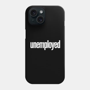 Unemployed Phone Case