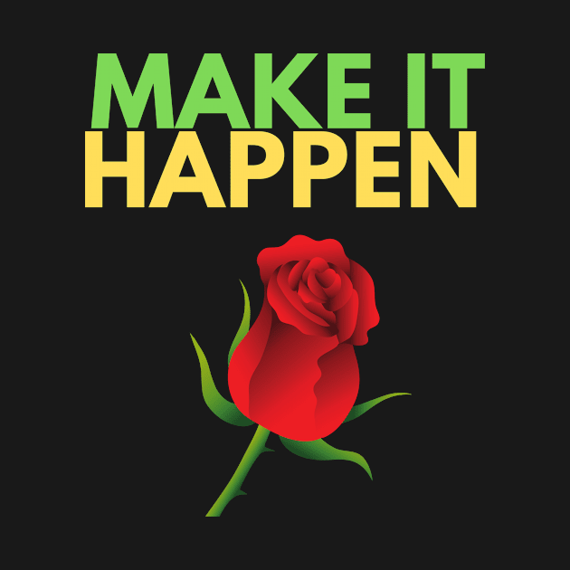 Make It Happen Rose by jerranne