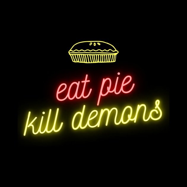 Eat pie, Kill demons by thedysfunctionalbutterfly