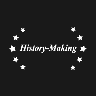 history making T-Shirt