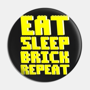 EAT, SLEEP, BRICK, REPEAT Pin