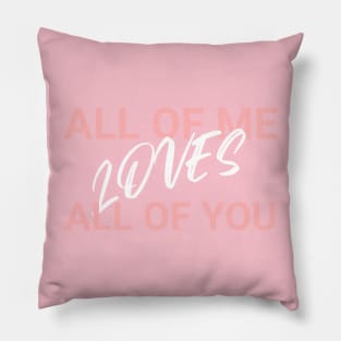 ALL OF ME LOVES ALL OF YOU Pillow