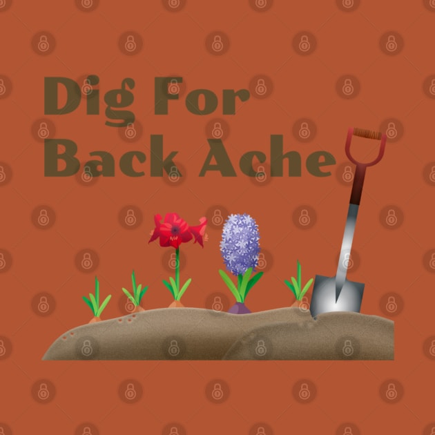 Dig For Back Ache, Funny Gardening by Style Conscious