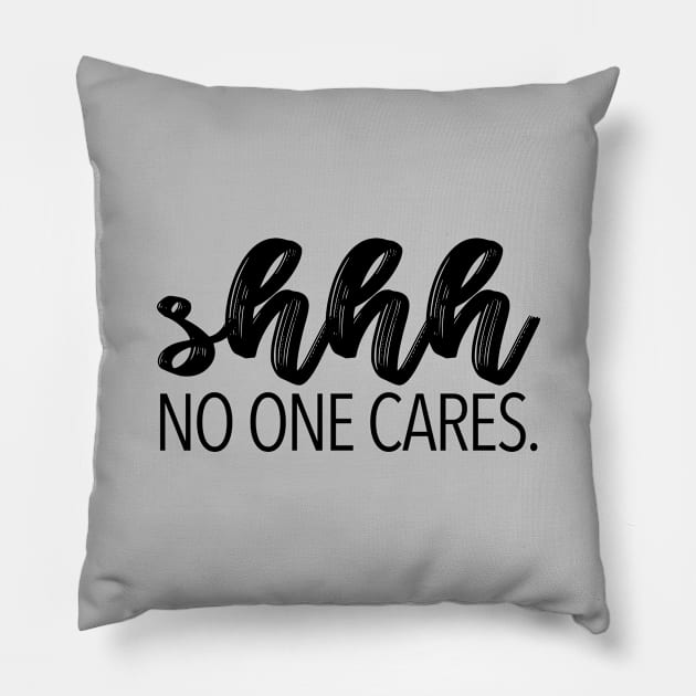 shhh no one cares Pillow by Raquel’s Room