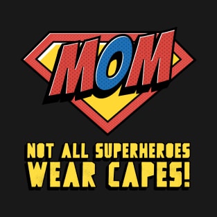 Not all super heroes wear capes T-Shirt