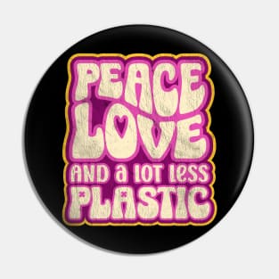 Peace Love and a Lot Less Plastic Pin