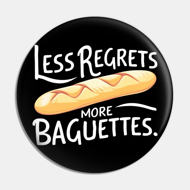 Less Regrets More Baguettes Pin by mdr design