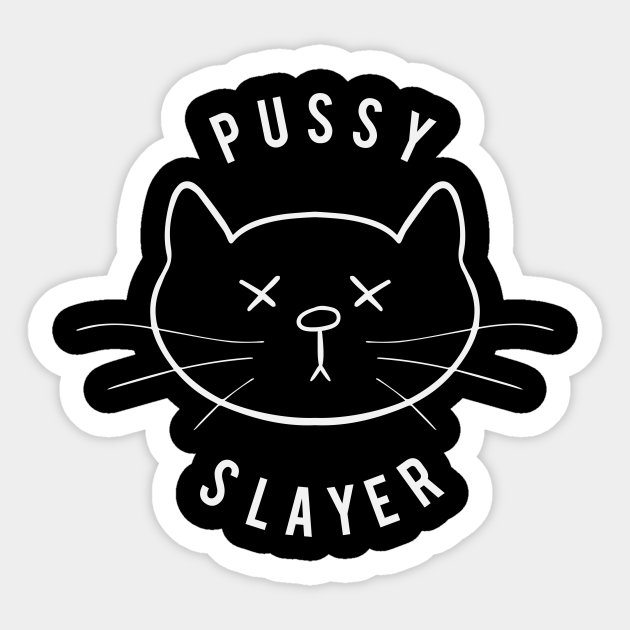 Pussy Slayer - Pussy - Sticker | TeePublic