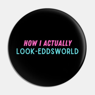 How I actually look - eddsworld Pin