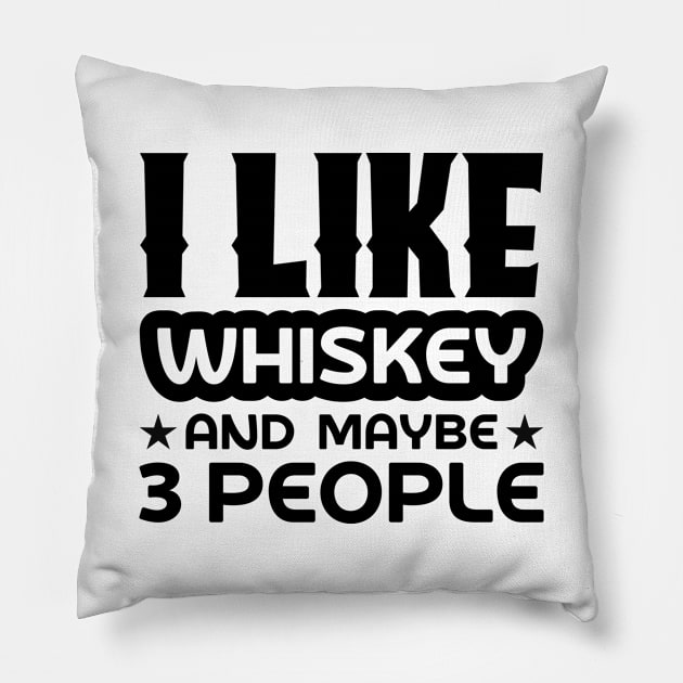 I like whiskey and maybe 3 people Pillow by colorsplash