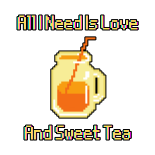 All I Need Is Love And Sweet Tea T-Shirt