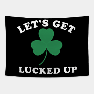 Let's Get Lucked Up Shamrock Funny St Patrick's Day Tapestry