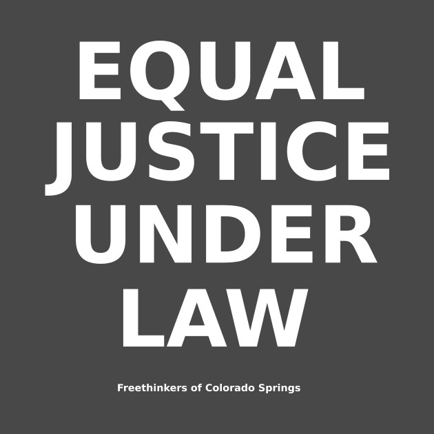 FRONT/BACK Equal Justice Under Law - Freethinkers of Colorado Springs by Freethinkers of Colorado Springs