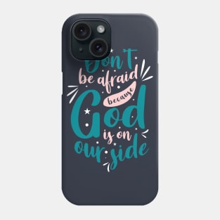 Don't be afraid because God is on our side Phone Case