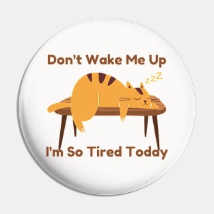 Don't Wake Me Up - Tired Cat Pin