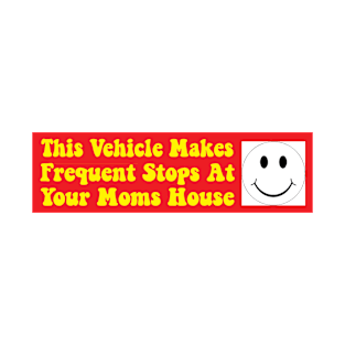 This Vehicle Makes Frequent Stops At Your Mom's House | Bumper T-Shirt