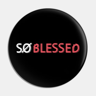 So Blessed T shirt Pin
