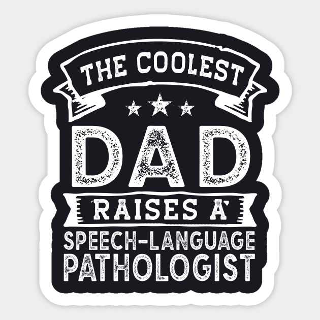 The Coolest Dad Raises Speech-Language Pathologist | Funny Father's Day - Speech Language Pathologist - Sticker | TeePublic The Coolest Dad Raises Speech-Language Pathologist | Funny Father's Day - Speech Language Pathologist - Sticker | TeePublic