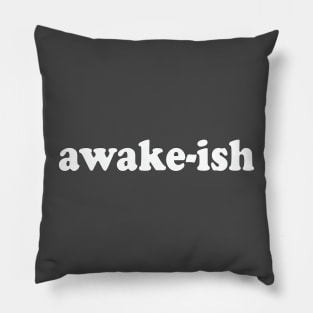 Funny Awake-Ish Funny Saying Sarcasm Gifts Home Decor & Apparel Pillow