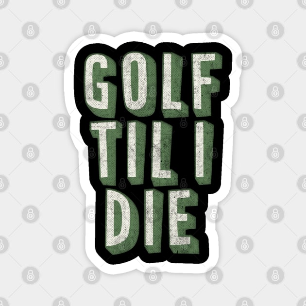 Golf Til I Die / Retro Style Golf Lover Gift Magnet by DankFutura