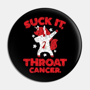 Suck It Throat Cancer Unicorn Pin