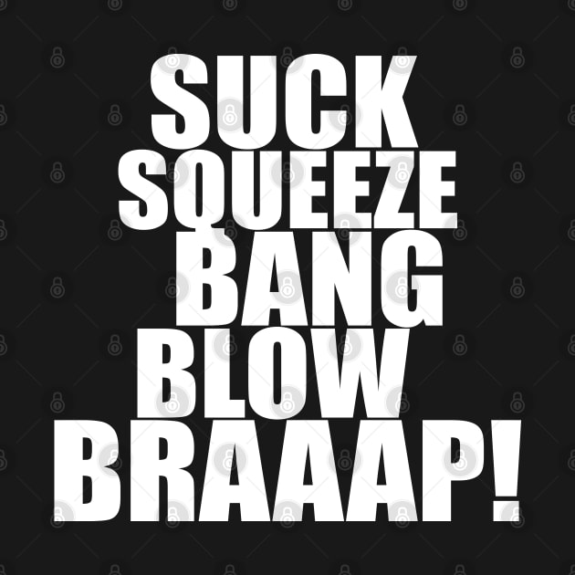 Suck Squeeze Bang Blow Braaap by Dirt Bike Gear