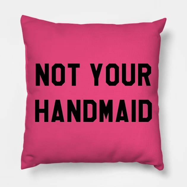 NOT YOUR HANDMAID (BLACK) Pillow by The New Politicals