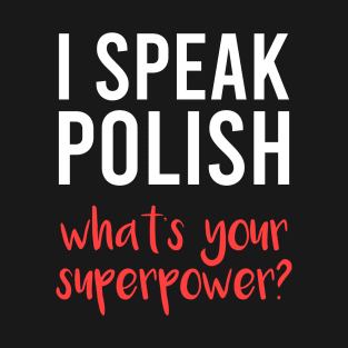 I speak Polish, what's your superpower, Funny Polish gift, Poland T-Shirt