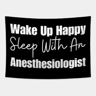 Wake Up Happy Sleep With An Anesthesiologist Tapestry