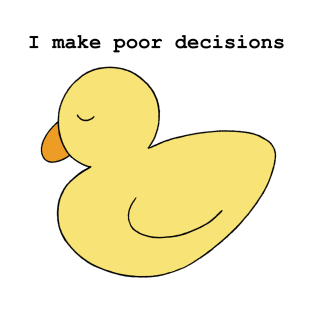 Poor Decisions Ducky T-Shirt